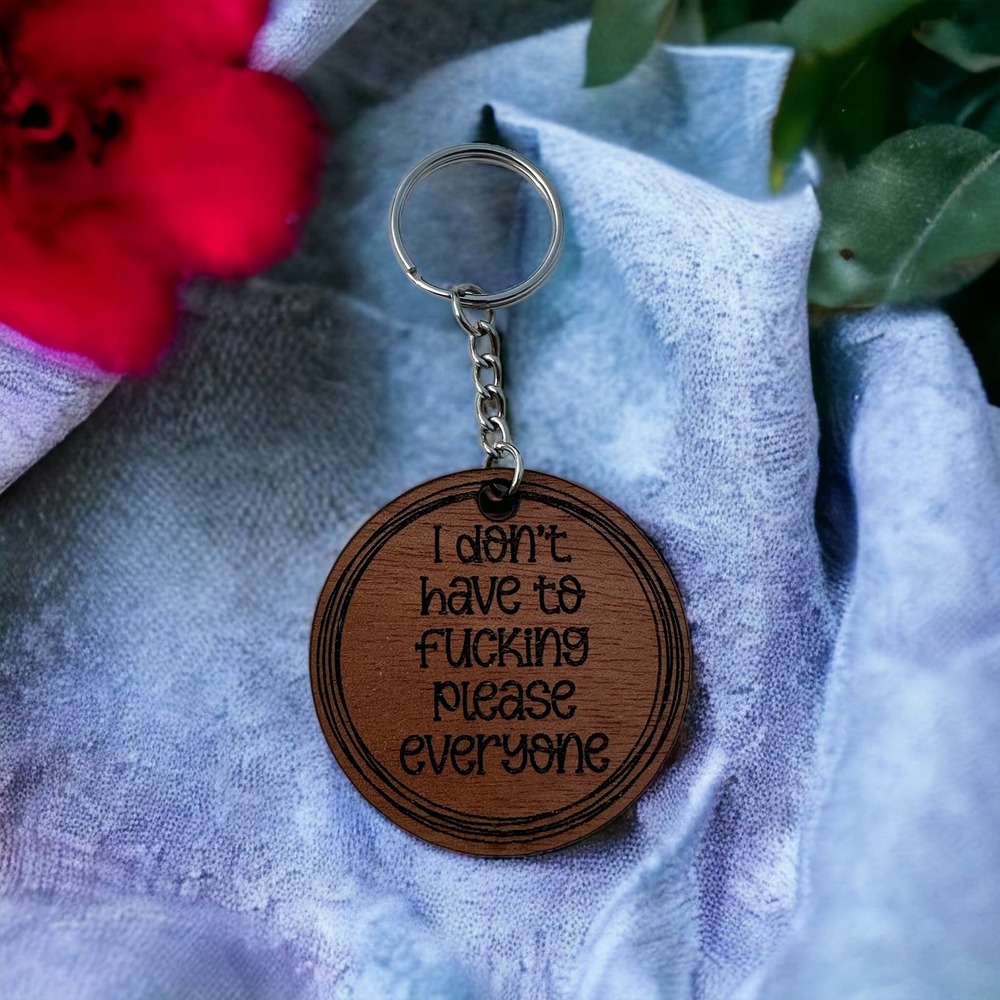 I Don't Have to F*cking Please Everyone Wood Keychain